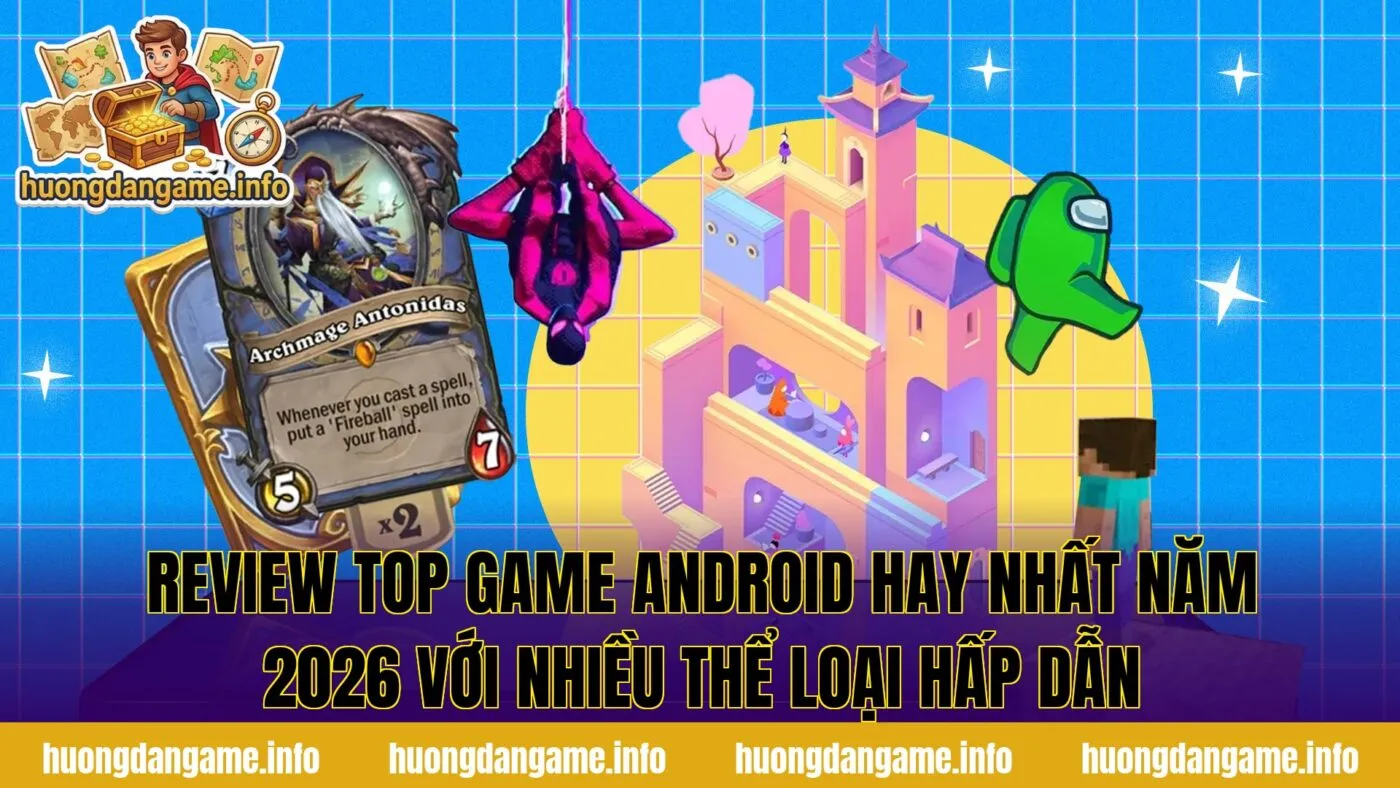 Review top game Android hay nhất năm 2026 với nhiều thể loại hấp dẫn