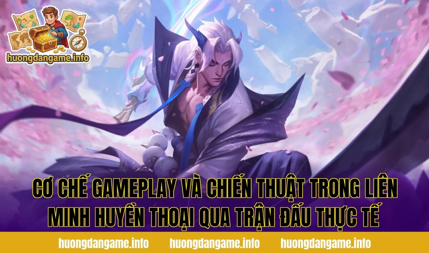 Cơ chế gameplay và chiến thuật trong Liên Minh Huyền Thoại qua trận đấu thực tế