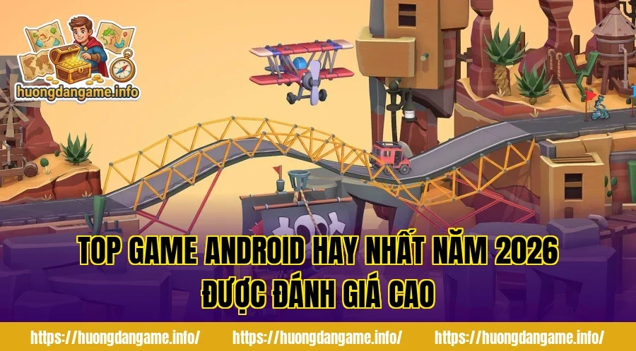 Top game Android hay nhất năm 2026 được đánh giá cao