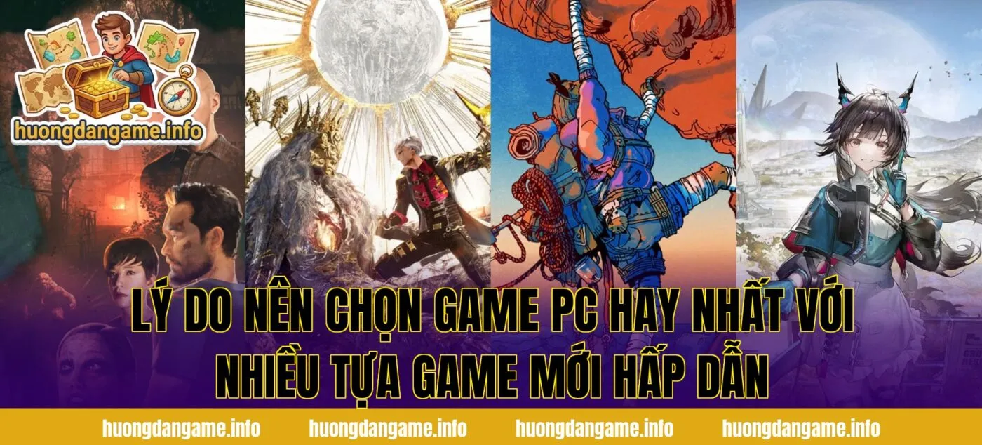 Lý do nên chọn game PC hay nhất với nhiều tựa game mới hấp dẫn
