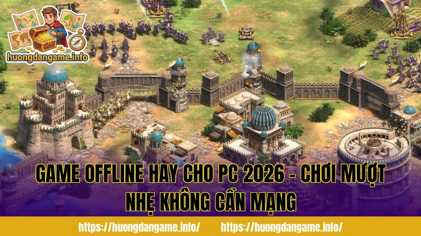 Game Offline Hay Cho PC 2026 – Chơi Mượt Nhẹ Không Cần Mạng