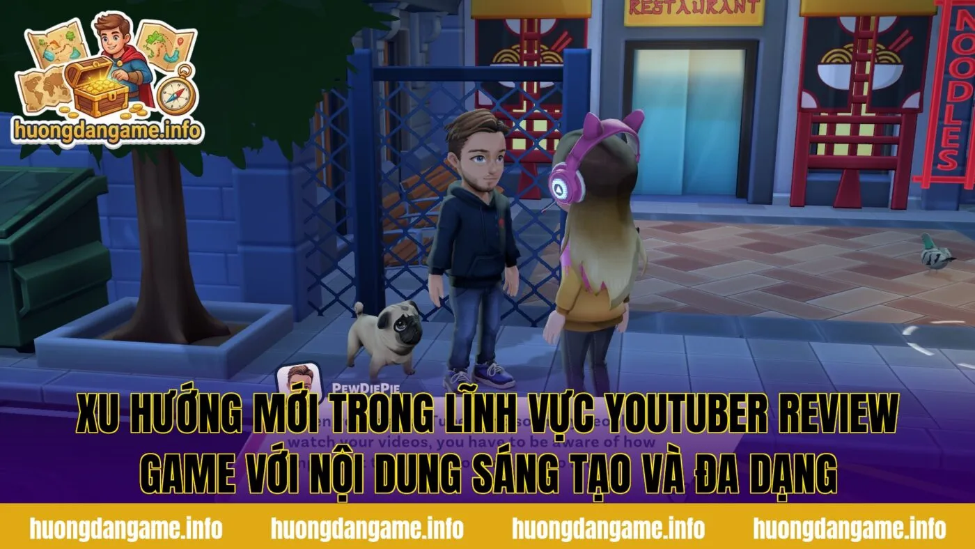 Xu hướng mới trong lĩnh vực youtuber review game với nội dung sáng tạo và đa dạng