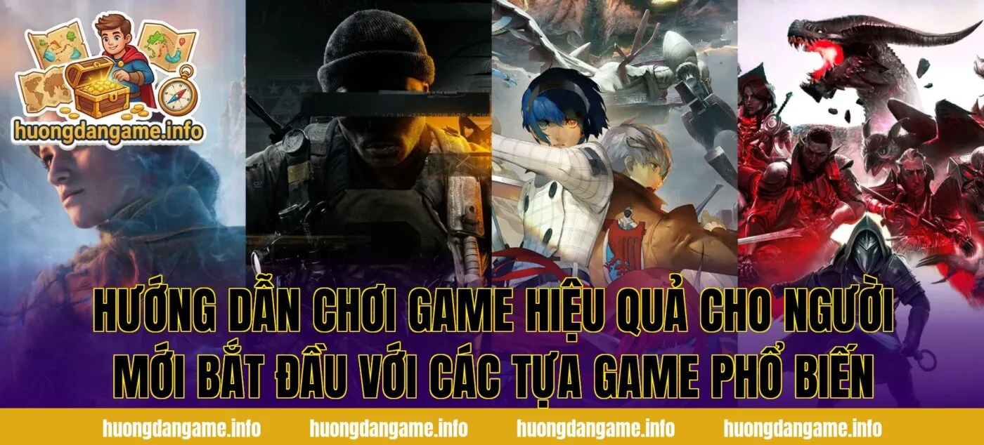 Hướng dẫn chơi game hiệu quả cho người mới bắt đầu với các tựa game phổ biến