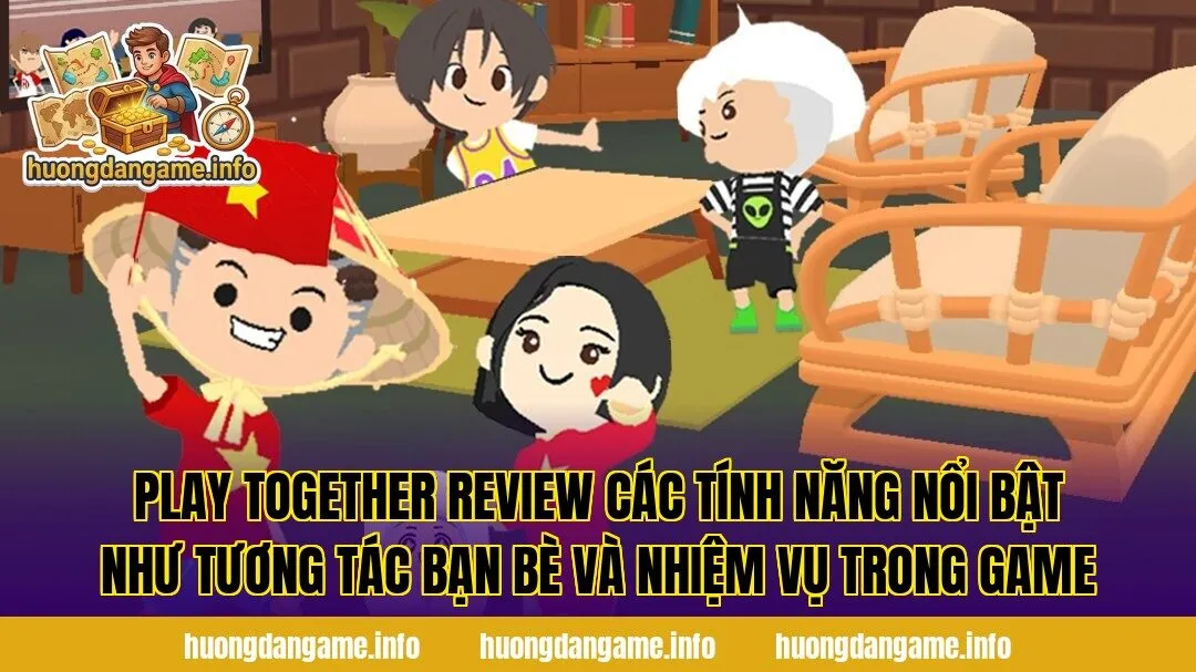 Play Together review các tính năng nổi bật như tương tác bạn bè và nhiệm vụ trong game