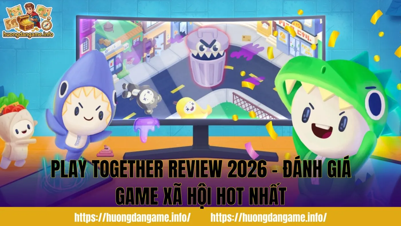 Play Together Review 2026 – Đánh Giá Game Xã Hội Hot Nhất