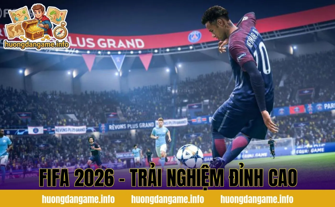 FIFA 2026 - Trải Nghiệm Đỉnh Cao