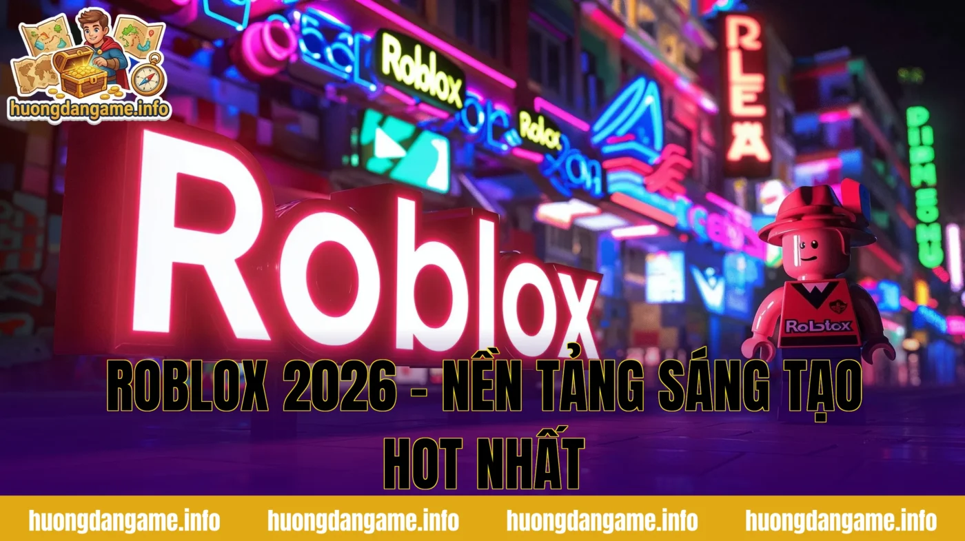 Roblox 2026 - Nền Tảng Sáng Tạo Hot Nhất