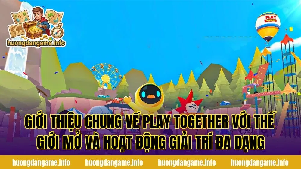 Giới thiệu chung về Play Together với thế giới mở và hoạt động giải trí đa dạng