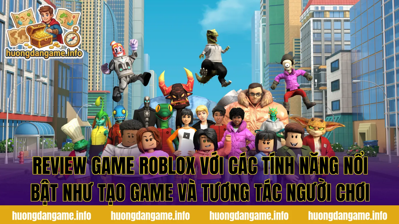 Review game Roblox với các tính năng nổi bật như tạo game và tương tác người chơi