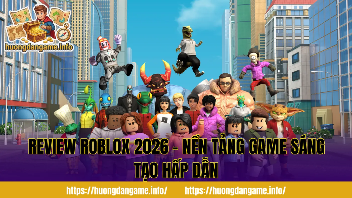 Review Roblox 2026 – Nền Tảng Game Sáng Tạo Hấp Dẫn