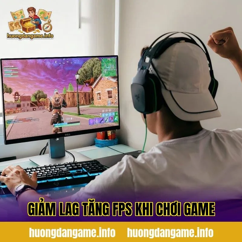Giảm Lag Tăng FPS Khi Chơi Game