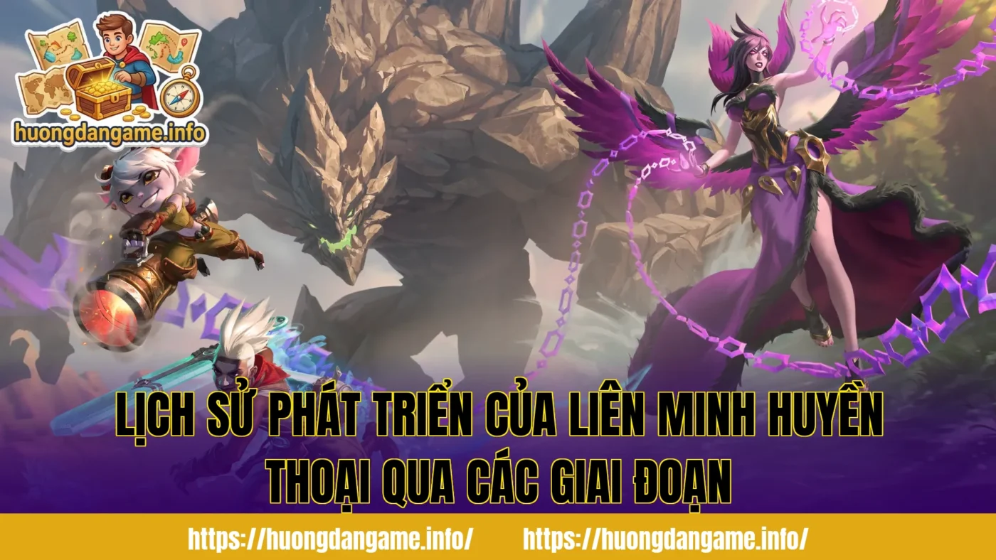 Lịch sử phát triển của Liên Minh Huyền Thoại qua các giai đoạn