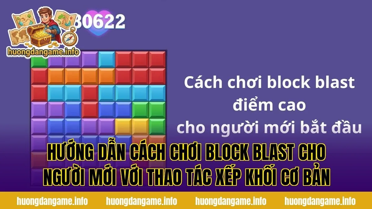 Hướng dẫn cách chơi Block Blast cho người mới với thao tác xếp khối cơ bản