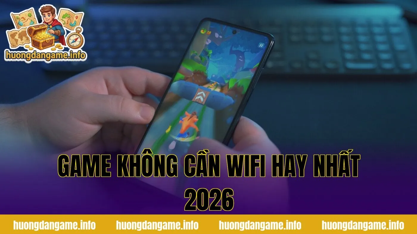 Game Không Cần Wifi Hay Nhất 2026