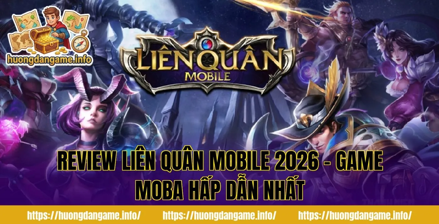 Review Liên Quân Mobile 2026 – Game MOBA Hấp Dẫn Nhất