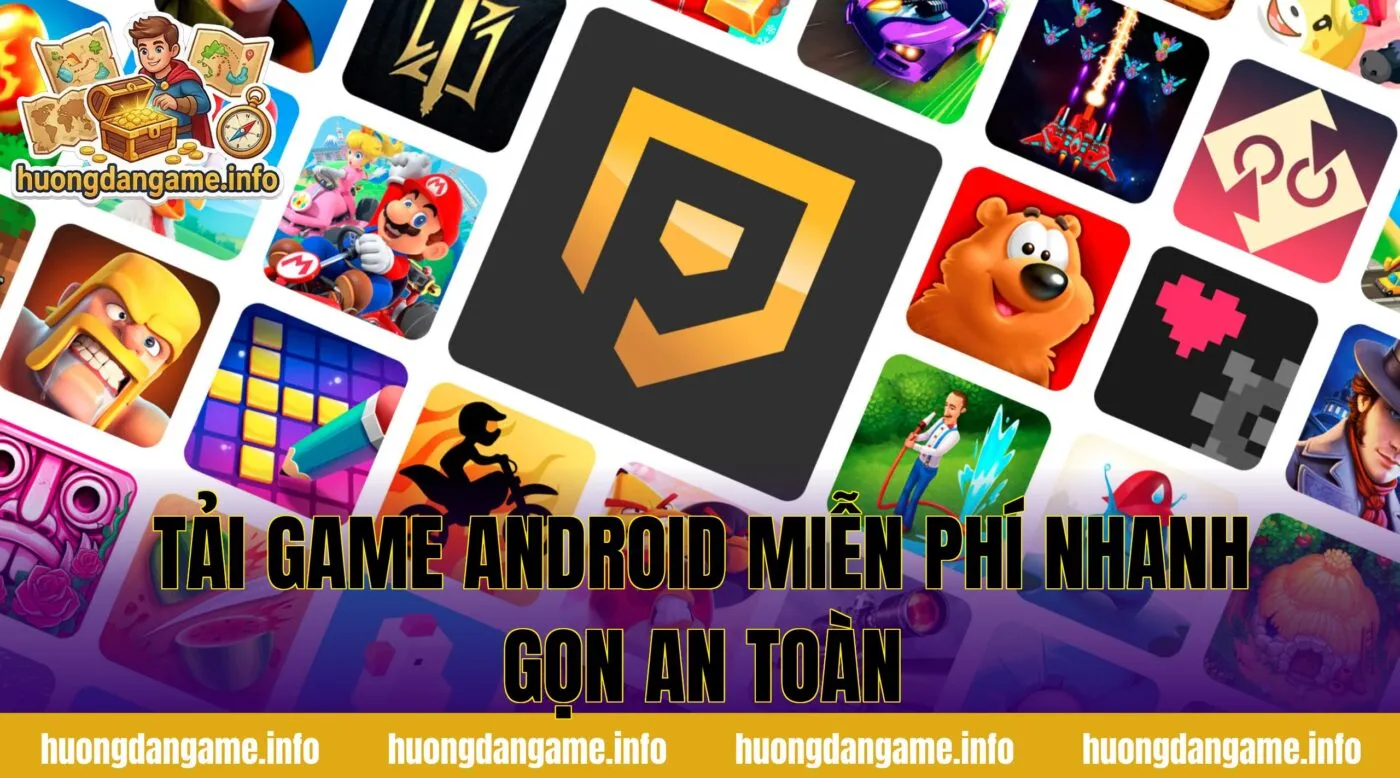 Tải Game Android Miễn Phí Nhanh Gọn An Toàn