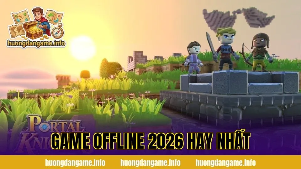 Game Offline 2026 Hay Nhất