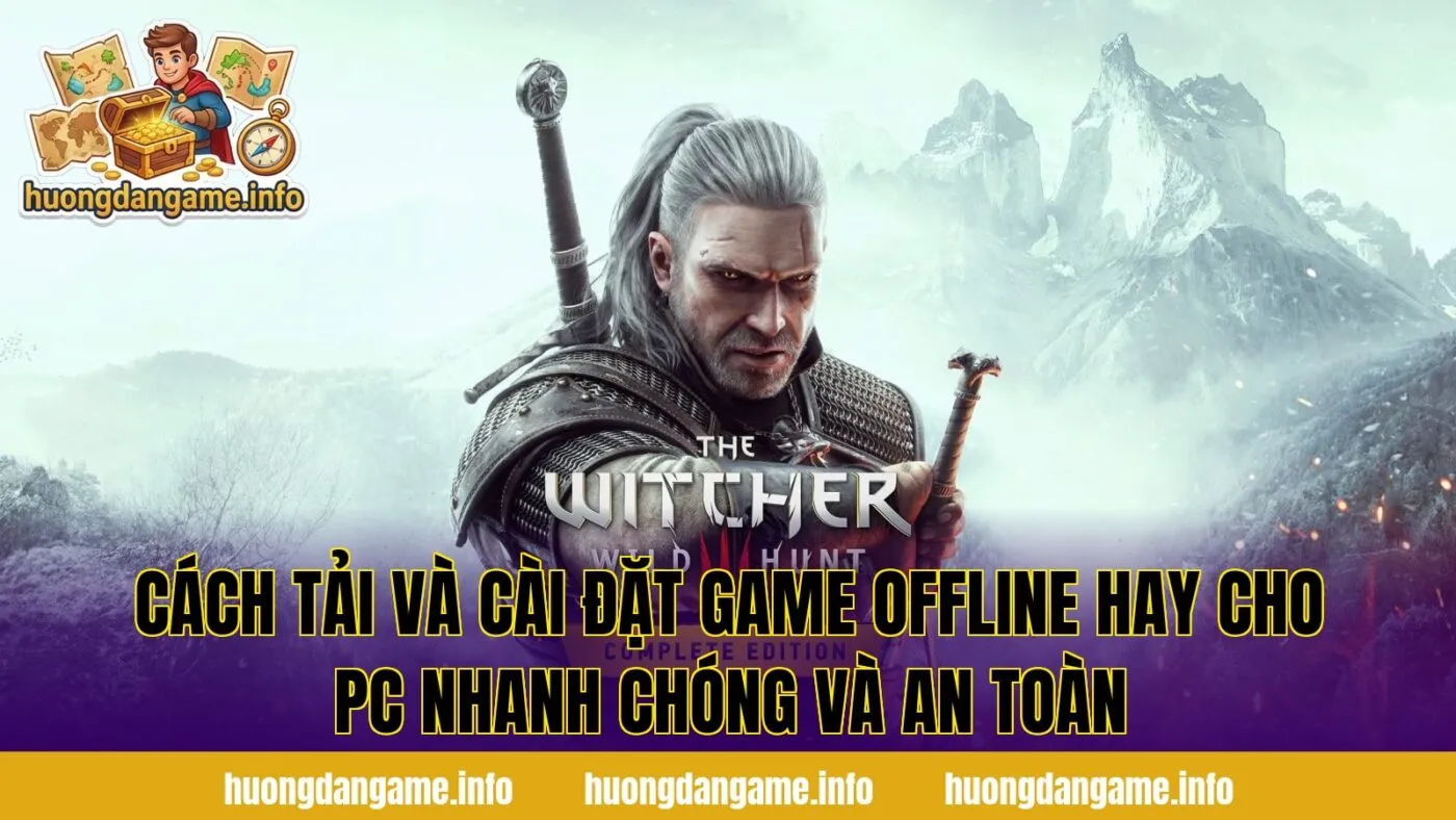 Cách tải và cài đặt game offline hay cho PC nhanh chóng và an toàn