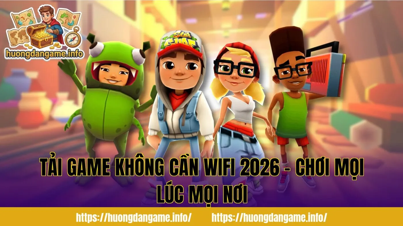 Tải Game Không Cần Wifi 2026 – Chơi Mọi Lúc Mọi Nơi