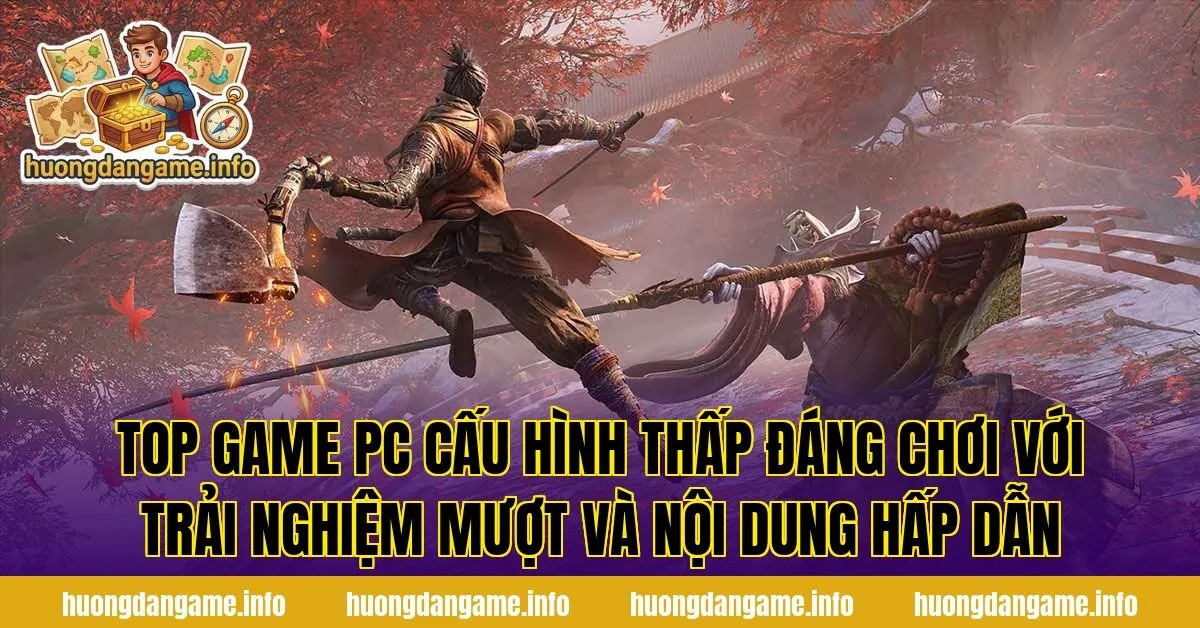 Top game PC cấu hình thấp đáng chơi với trải nghiệm mượt và nội dung hấp dẫn