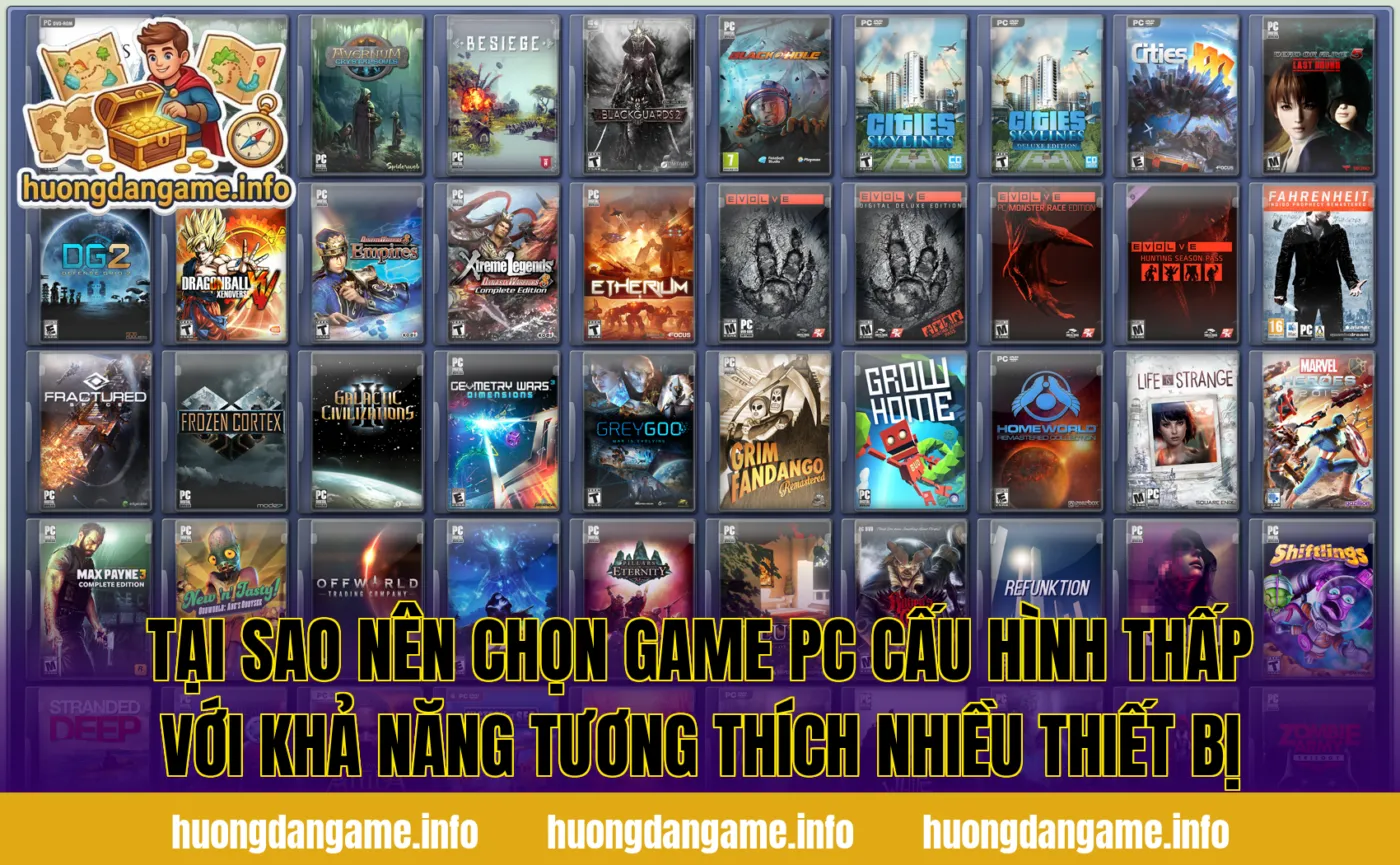 Tại sao nên chọn game PC cấu hình thấp với khả năng tương thích nhiều thiết bị