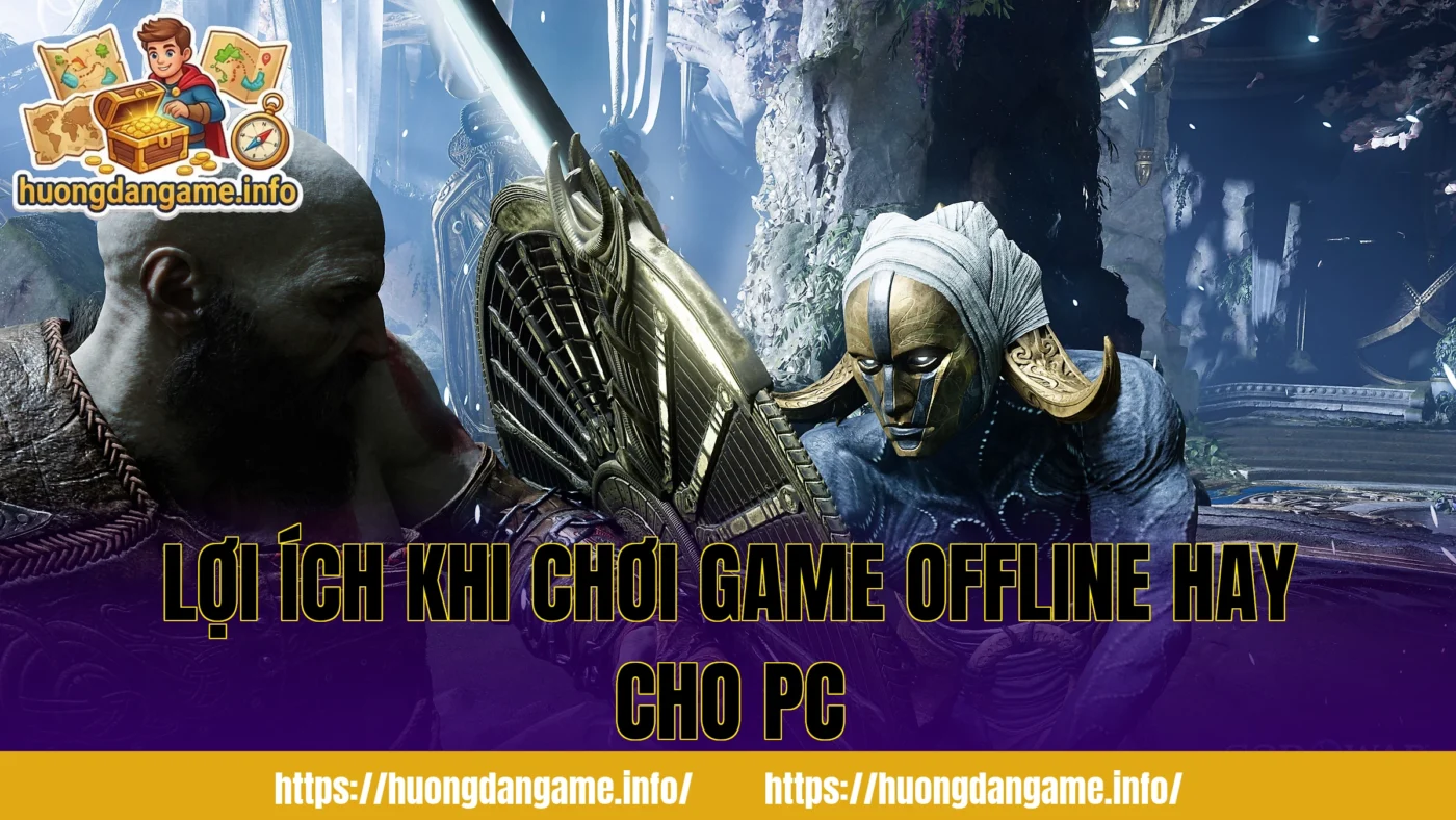 Lợi ích khi chơi game offline hay cho PC