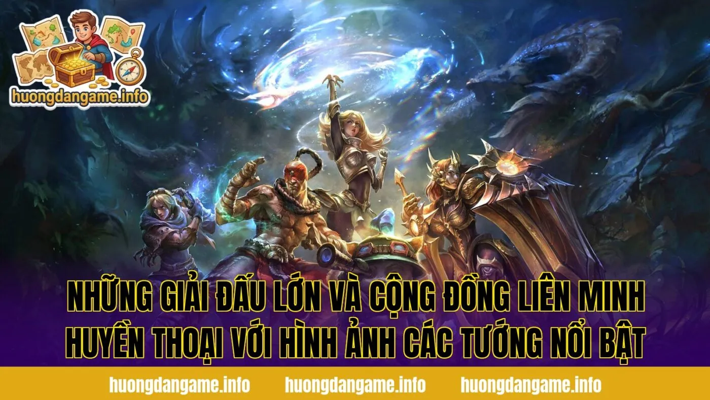 Những giải đấu lớn và cộng đồng Liên Minh Huyền Thoại với hình ảnh các tướng nổi bật