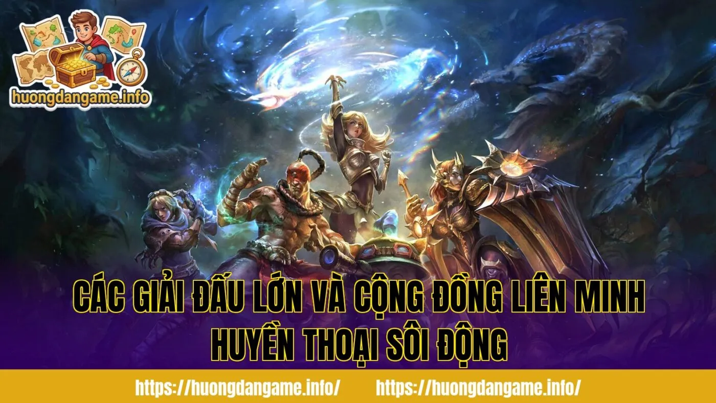 Các giải đấu lớn và cộng đồng Liên Minh Huyền Thoại sôi động