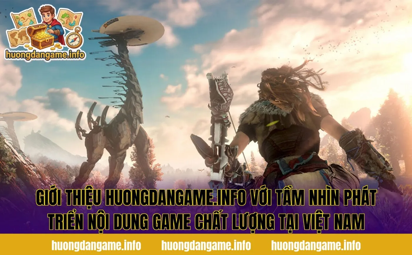 Giới thiệu huongdangame.info với tầm nhìn phát triển nội dung game chất lượng tại Việt Nam