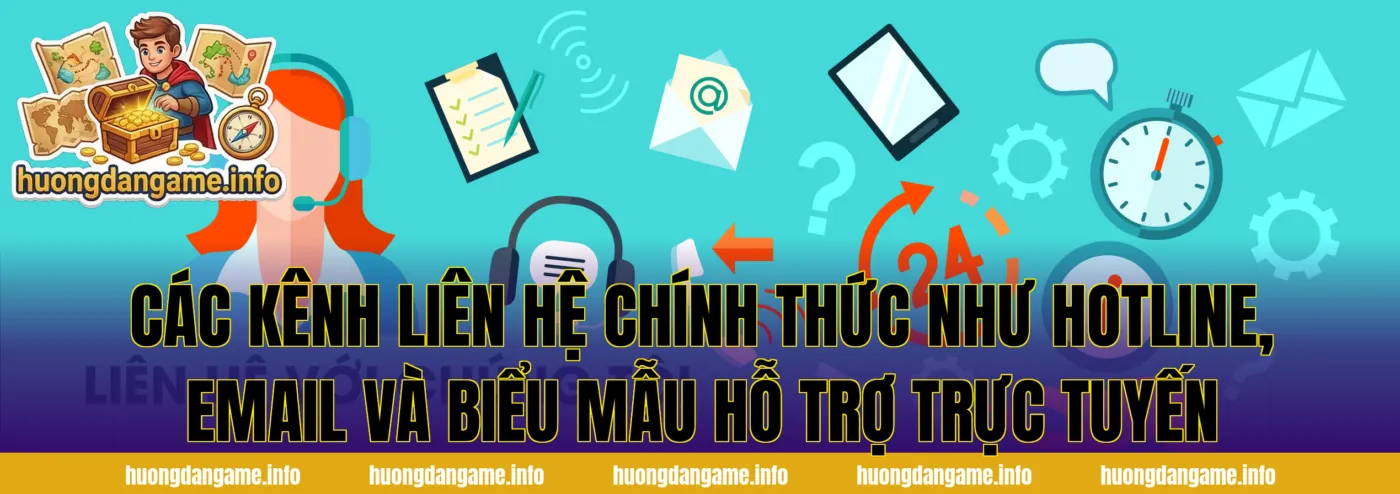 Các kênh liên hệ chính thức như hotline, email và biểu mẫu hỗ trợ trực tuyến