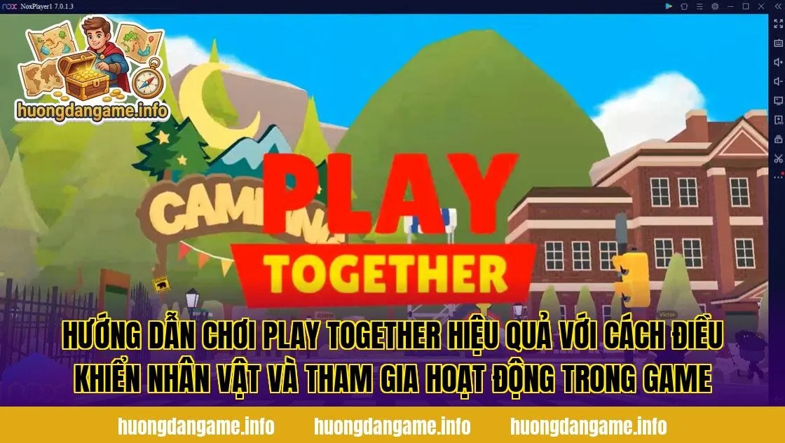 Hướng dẫn chơi Play Together hiệu quả với cách điều khiển nhân vật và tham gia hoạt động trong game
