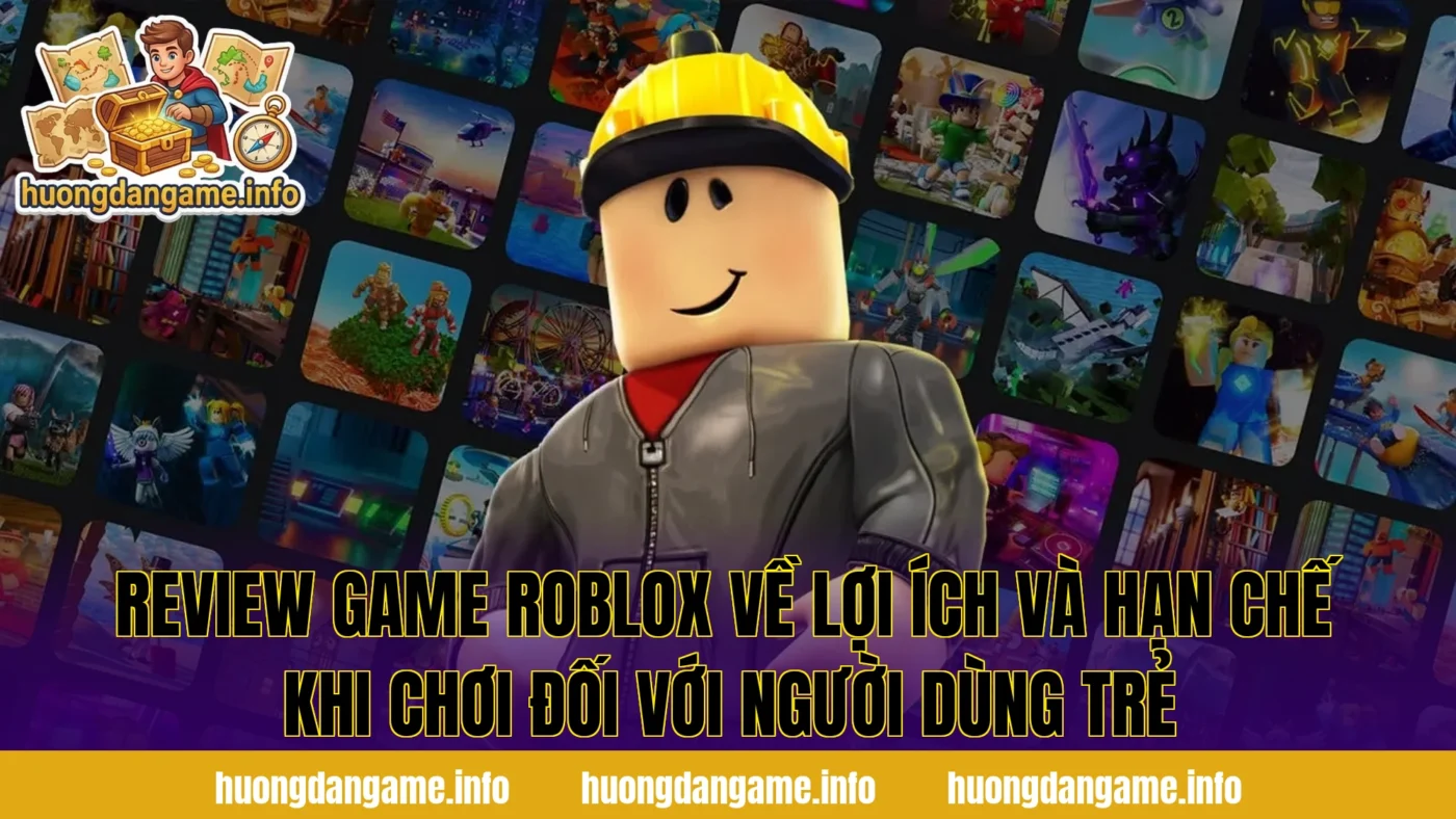 Review game Roblox về lợi ích và hạn chế khi chơi đối với người dùng trẻ