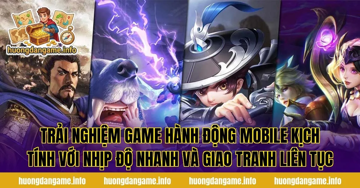 Trải nghiệm game hành động mobile kịch tính với nhịp độ nhanh và giao tranh liên tục