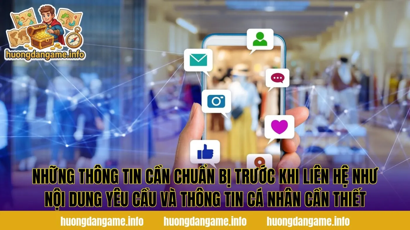 Những thông tin cần chuẩn bị trước khi liên hệ như nội dung yêu cầu và thông tin cá nhân cần thiết