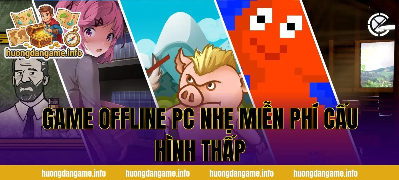 Game Offline PC Nhẹ Miễn Phí Cấu Hình Thấp