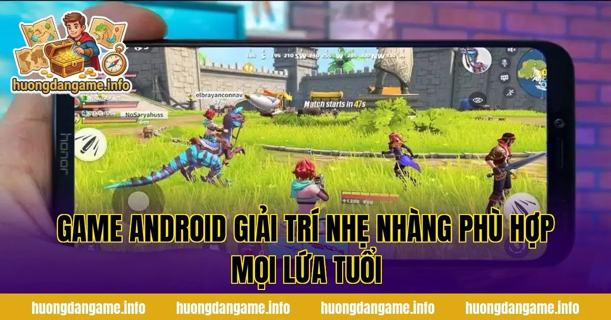 Game Android giải trí nhẹ nhàng phù hợp mọi lứa tuổi