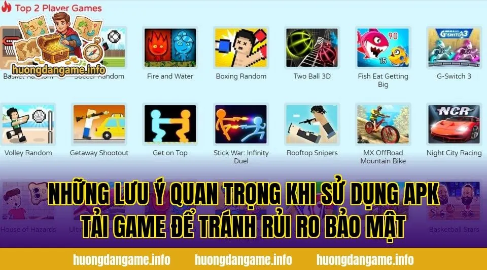 Những lưu ý quan trọng khi sử dụng APK tải game để tránh rủi ro bảo mật