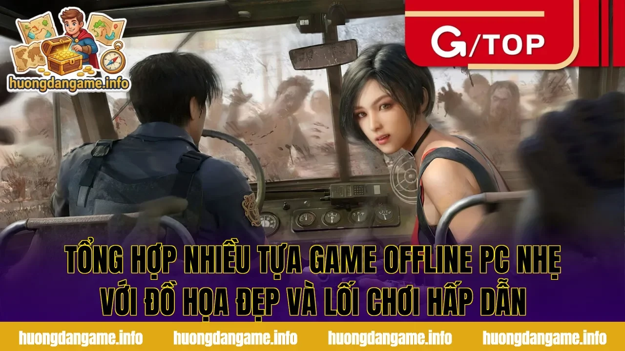 Tổng hợp nhiều tựa game offline PC nhẹ với đồ họa đẹp và lối chơi hấp dẫn