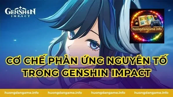 Cơ Chế Phản Ứng Nguyên Tố Trong Genshin Impact
