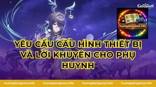 Yêu Cầu Cấu Hình Thiết Bị Và Lời Khuyên Cho Phụ Huynh